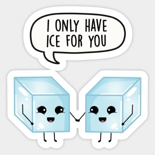 I only have ice for you Sticker